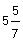 5 5/7